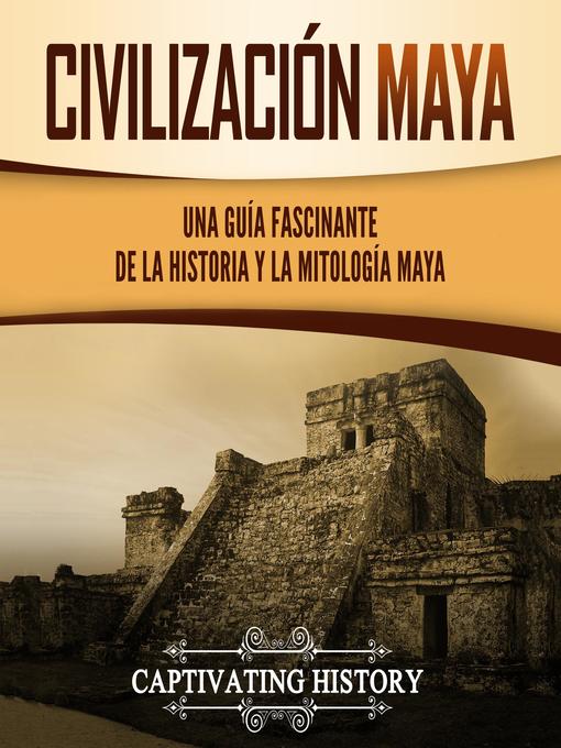 Title details for Civilización Maya by Captivating History - Available